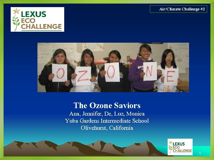 Air/Climate Challenge #2 The Ozone Saviors Ana, Jennifer, De, Luz, Monica Yuba Gardens Intermediate
