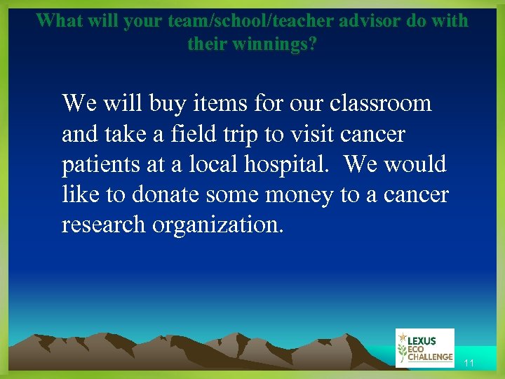 What will your team/school/teacher advisor do with their winnings? We will buy items for