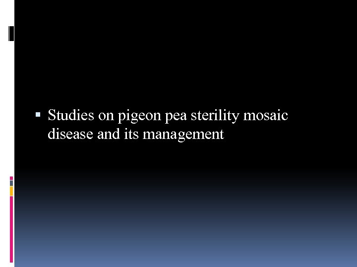  Studies on pigeon pea sterility mosaic disease and its management 