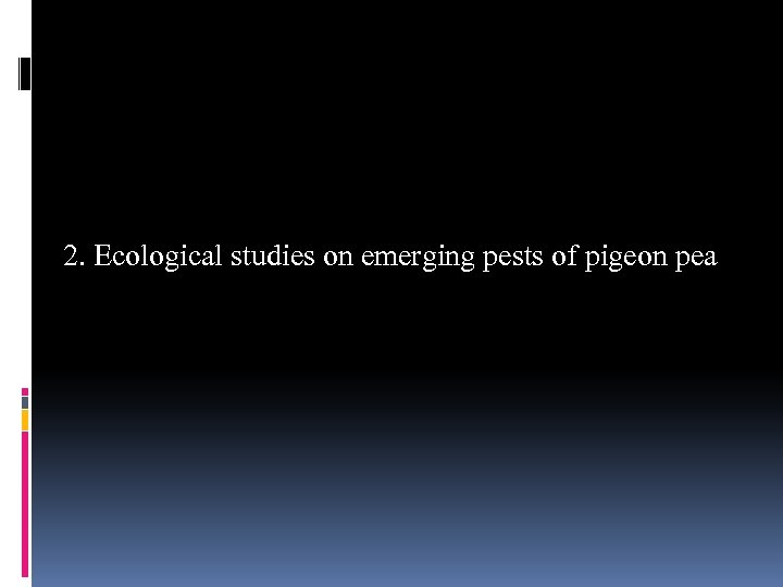 2. Ecological studies on emerging pests of pigeon pea 