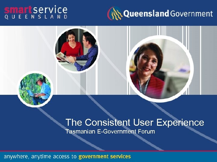 The Consistent User Experience Tasmanian E-Government Forum 