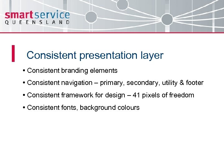 Consistent presentation layer • Consistent branding elements • Consistent navigation – primary, secondary, utility