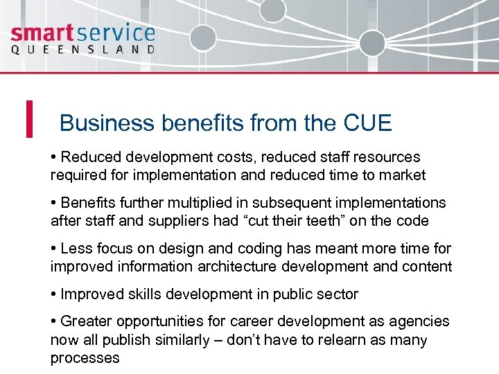 Business benefits from the CUE • Reduced development costs, reduced staff resources required for