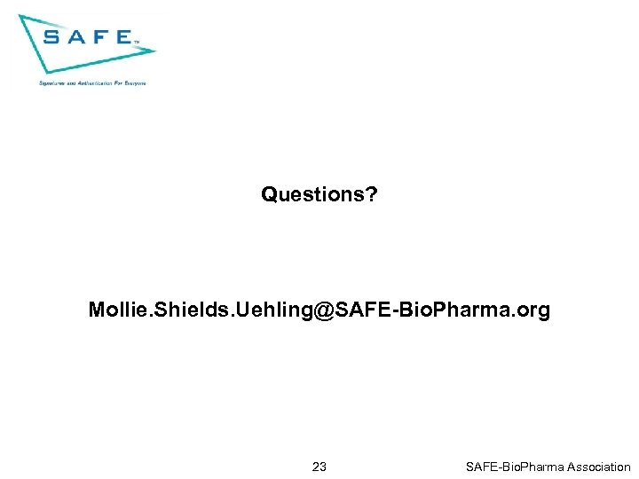 Questions? Mollie. Shields. Uehling@SAFE-Bio. Pharma. org 23 SAFE-Bio. Pharma Association 
