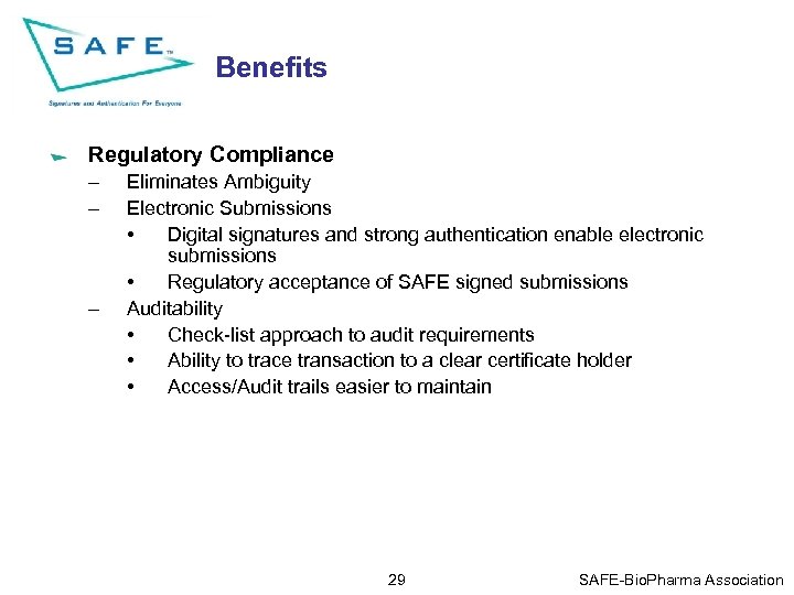 Benefits Regulatory Compliance – – – Eliminates Ambiguity Electronic Submissions • Digital signatures and