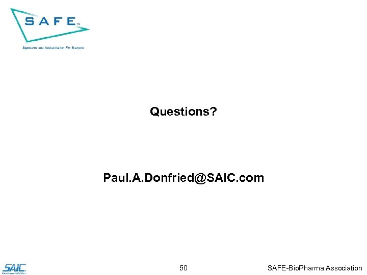 Questions? Paul. A. Donfried@SAIC. com 50 SAFE-Bio. Pharma Association 