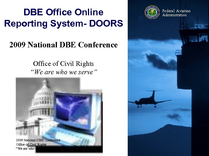 DBE Office Online Reporting System- DOORS Federal Aviation Administration 2009 National DBE Conference Office