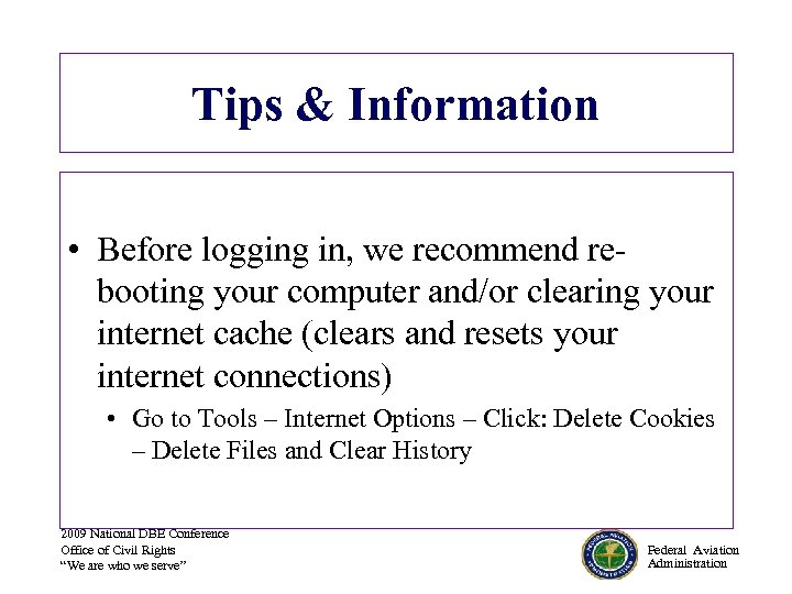 Tips & Information • Before logging in, we recommend rebooting your computer and/or clearing