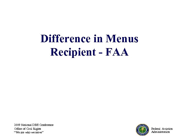 Difference in Menus Recipient - FAA 2009 National DBE Conference Office of Civil Rights