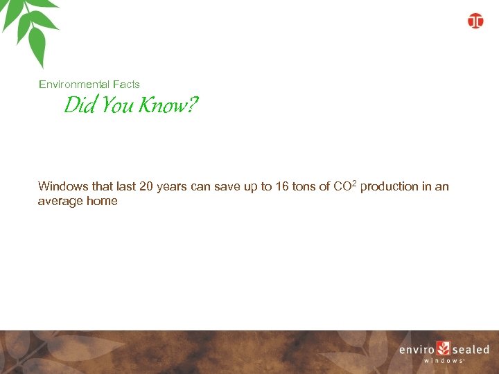 Environmental Facts Did You Know? Windows that last 20 years can save up to