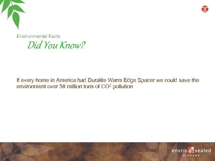 Environmental Facts Did You Know? If every home in America had Duralite Warm Edge