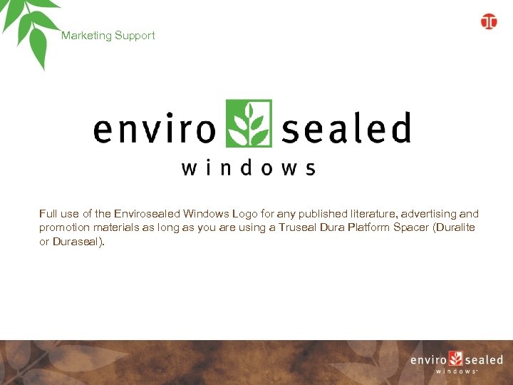 Marketing Support Full use of the Envirosealed Windows Logo for any published literature, advertising