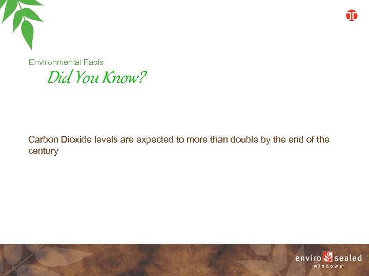 Environmental Facts Did You Know? Carbon Dioxide levels are expected to more than double