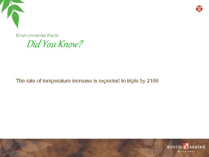 Environmental Facts Did You Know? The rate of temperature increase is expected to triple