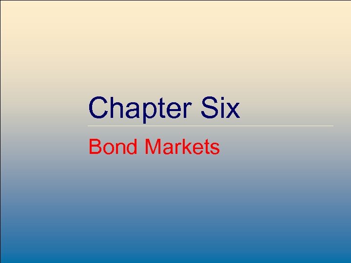 Chapter Six Bond Markets Mc. Graw-Hill/Irwin 6 -1 © 2007, The Mc. Graw-Hill Companies,