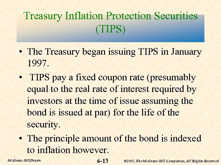 Treasury Inflation Protection Securities (TIPS) • The Treasury began issuing TIPS in January 1997.