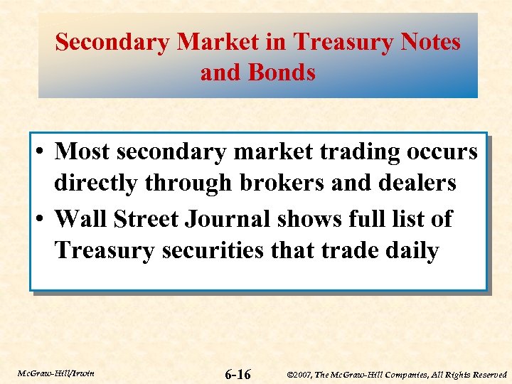 Secondary Market in Treasury Notes and Bonds • Most secondary market trading occurs directly