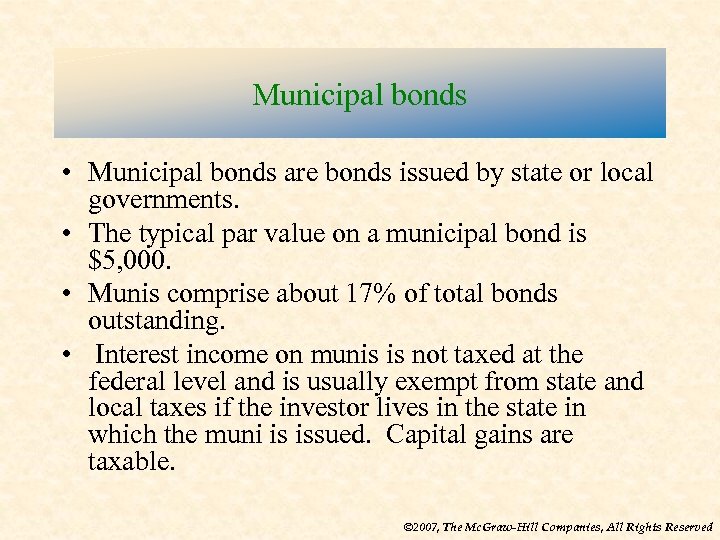 Municipal bonds • Municipal bonds are bonds issued by state or local governments. •