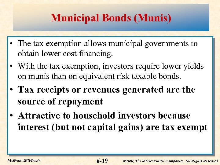 Municipal Bonds (Munis) • The tax exemption allows municipal governments to obtain lower cost