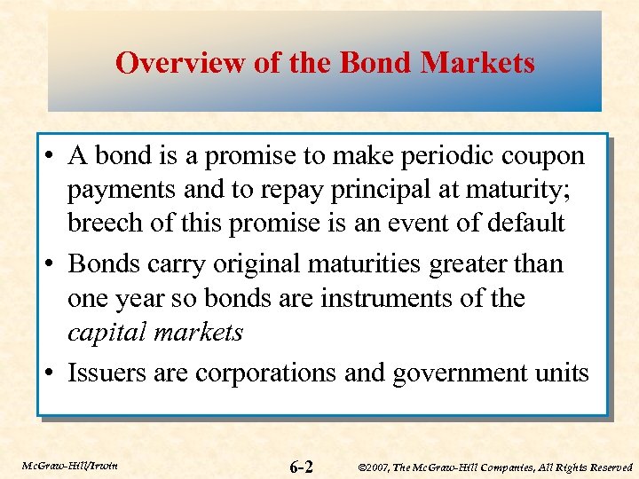 Overview of the Bond Markets • A bond is a promise to make periodic