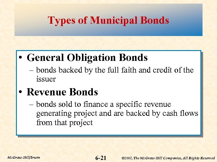 Types of Municipal Bonds • General Obligation Bonds – bonds backed by the full