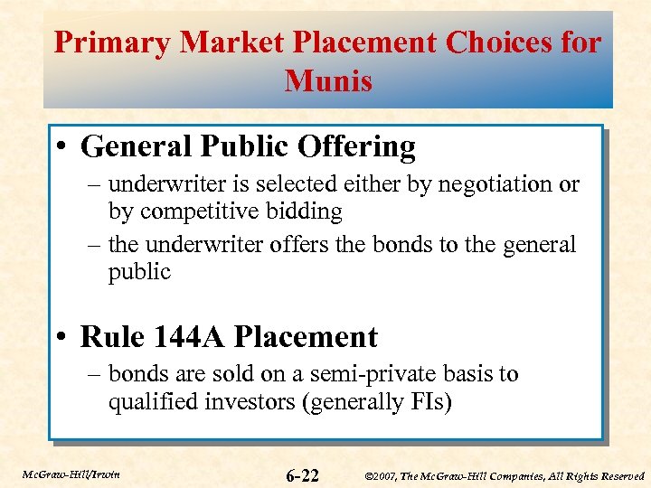 Primary Market Placement Choices for Munis • General Public Offering – underwriter is selected