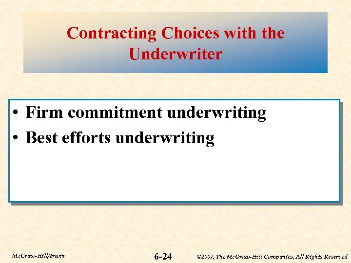 Contracting Choices with the Underwriter • Firm commitment underwriting • Best efforts underwriting Mc.