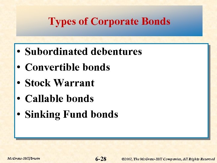 Types of Corporate Bonds • • • Subordinated debentures Convertible bonds Stock Warrant Callable