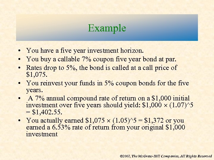 Example • You have a five year investment horizon. • You buy a callable