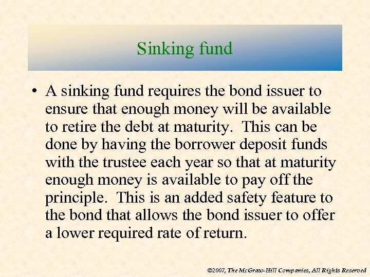 Sinking fund • A sinking fund requires the bond issuer to ensure that enough