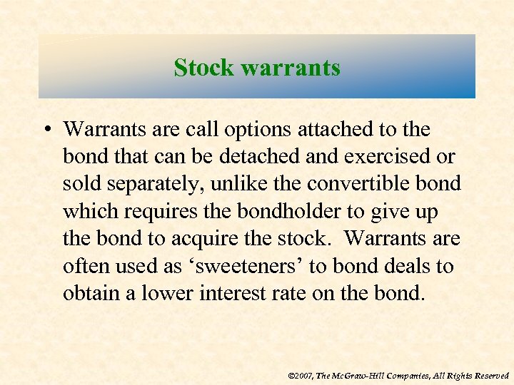 Stock warrants • Warrants are call options attached to the bond that can be