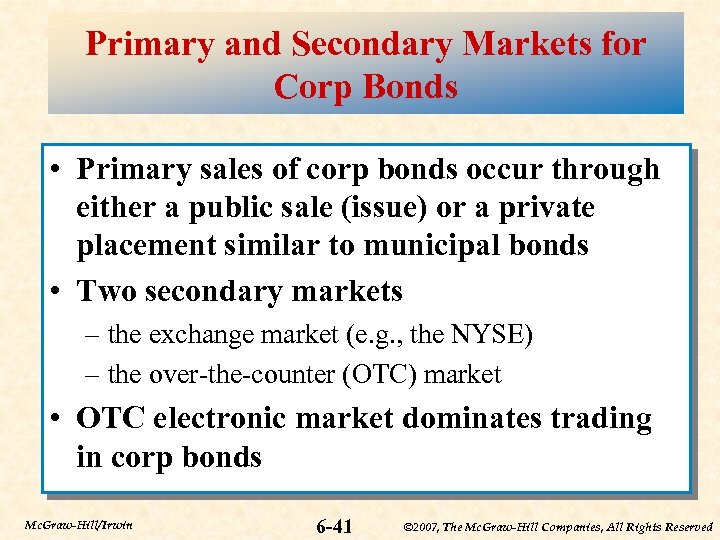 Primary and Secondary Markets for Corp Bonds • Primary sales of corp bonds occur