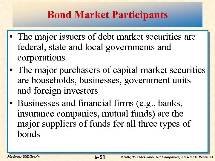 Bond Market Participants • The major issuers of debt market securities are federal, state