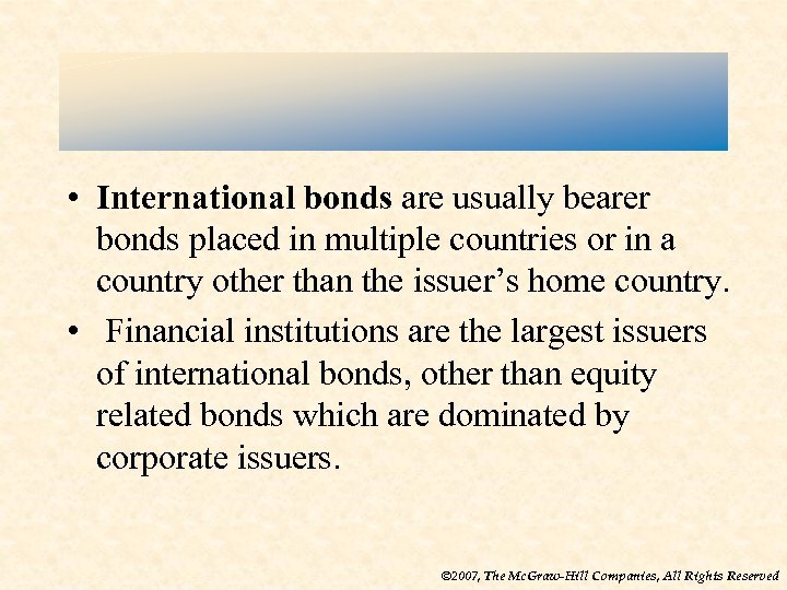  • International bonds are usually bearer bonds placed in multiple countries or in