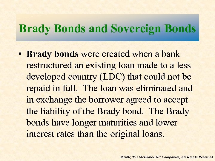 Brady Bonds and Sovereign Bonds • Brady bonds were created when a bank restructured