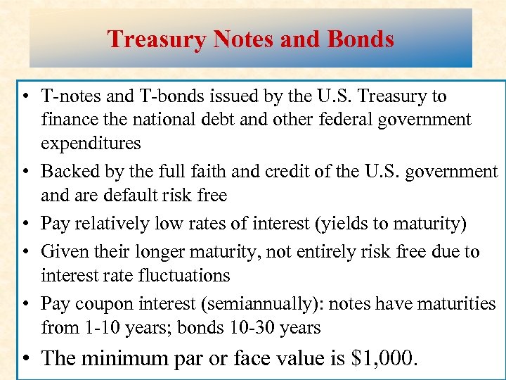 Treasury Notes and Bonds • T-notes and T-bonds issued by the U. S. Treasury