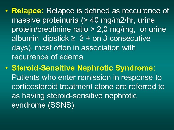  • Relapce: Relapce is defined as reccurence of massive proteinuria (> 40 mg/m