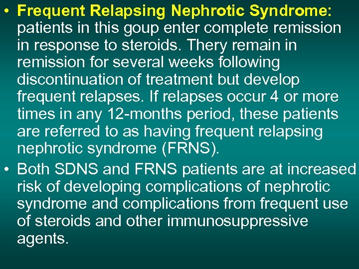  • Frequent Relapsing Nephrotic Syndrome: patients in this goup enter complete remission in