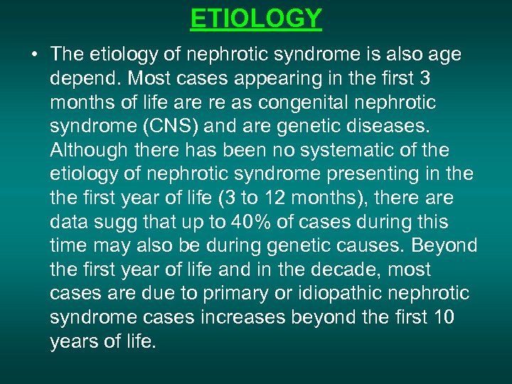 ETIOLOGY • The etiology of nephrotic syndrome is also age depend. Most cases appearing
