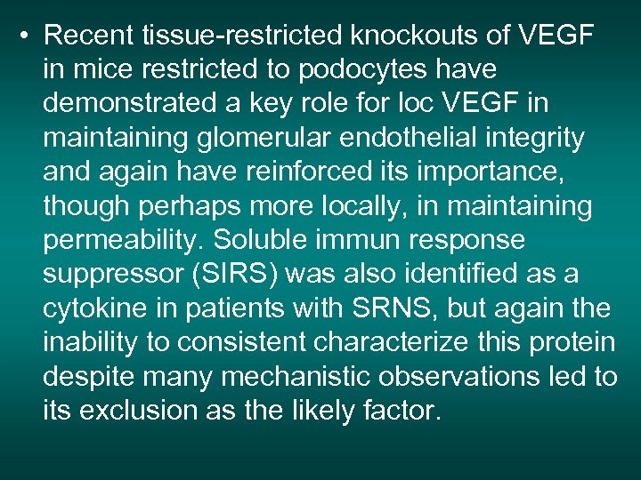  • Recent tissue-restricted knockouts of VEGF in mice restricted to podocytes have demonstrated