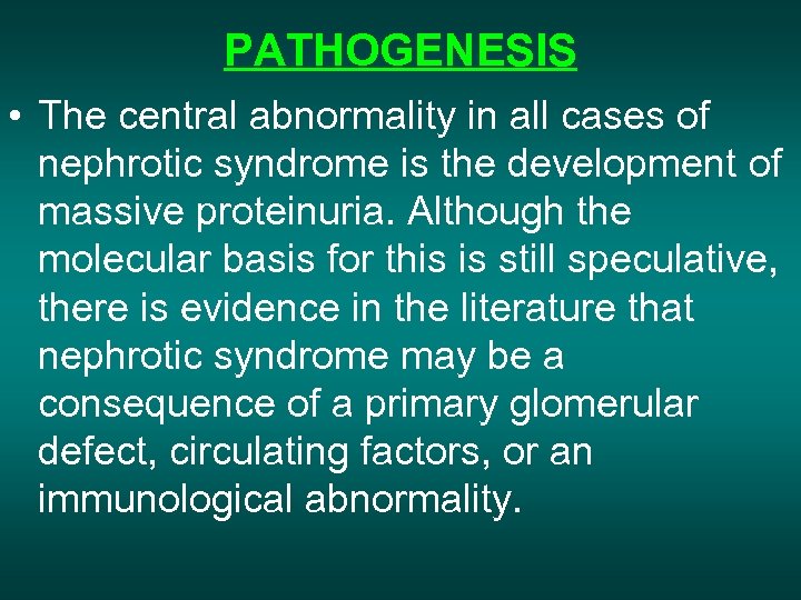 PATHOGENESIS • The central abnormality in all cases of nephrotic syndrome is the development