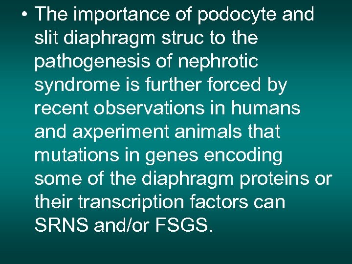  • The importance of podocyte and slit diaphragm struc to the pathogenesis of