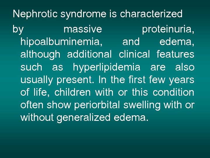 Nephrotic syndrome is characterized by massive proteinuria, hipoalbuminemia, and edema, although additional clinical features