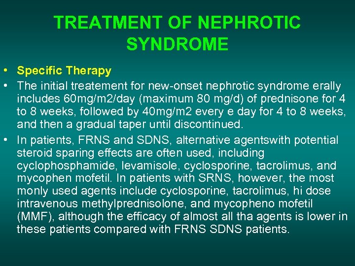 TREATMENT OF NEPHROTIC SYNDROME • Specific Therapy • The initial treatement for new-onset nephrotic