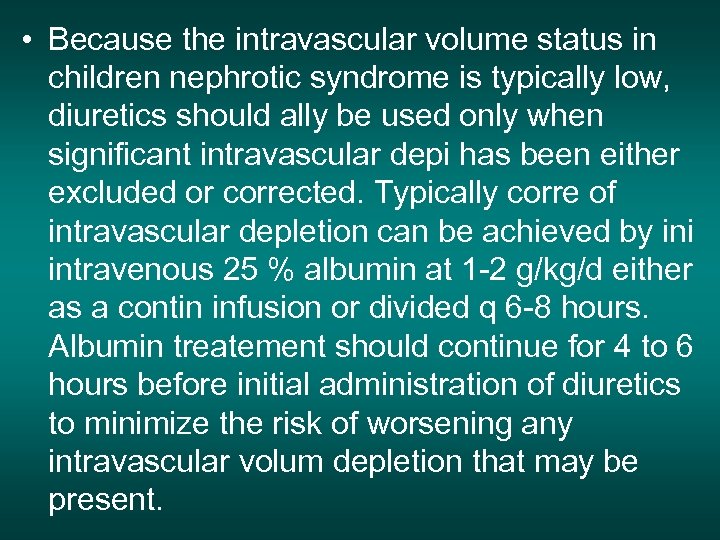 • Because the intravascular volume status in children nephrotic syndrome is typically low,