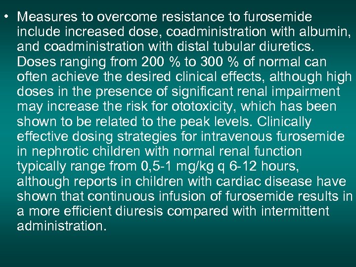  • Measures to overcome resistance to furosemide include increased dose, coadministration with albumin,