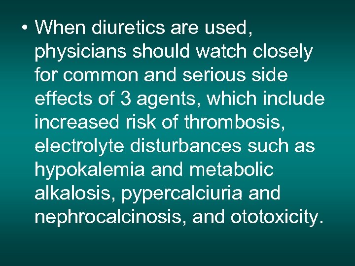  • When diuretics are used, physicians should watch closely for common and serious