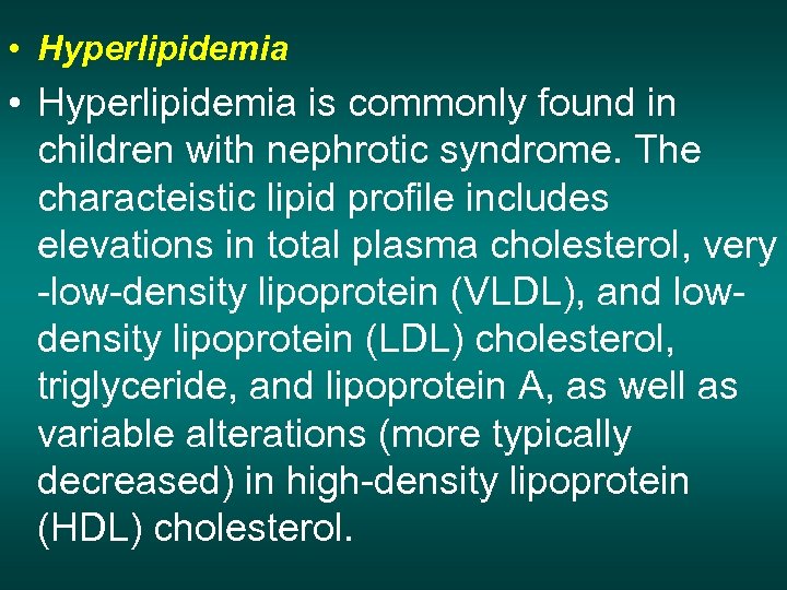  • Hyperlipidemia is commonly found in children with nephrotic syndrome. The characteistic lipid