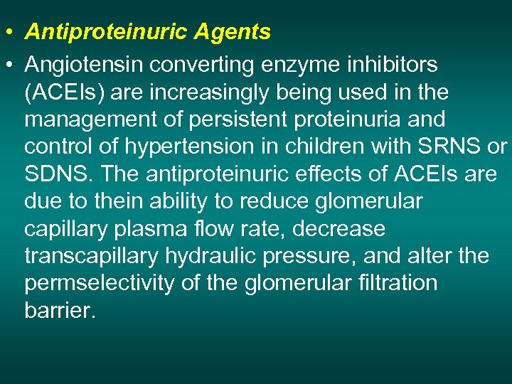  • Antiproteinuric Agents • Angiotensin converting enzyme inhibitors (ACEIs) are increasingly being used