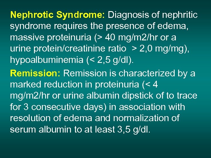 Nephrotic Syndrome: Diagnosis of nephritic syndrome requires the presence of edema, massive proteinuria (>